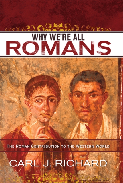 Why We're All Romans : The Roman Contribution to the Western World, EPUB eBook