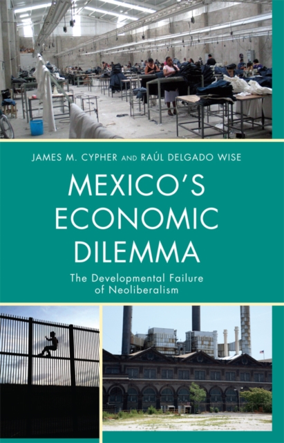 Mexico's Economic Dilemma : The Developmental Failure of Neoliberalism, EPUB eBook