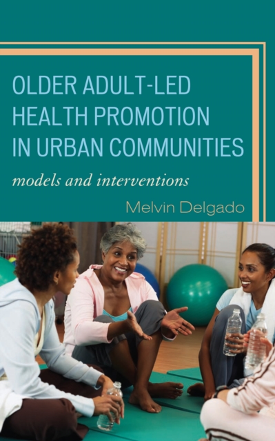 Older Adult-Led Health Promotion in Urban Communities : Models and Interventions, PDF eBook