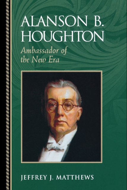 Alanson B. Houghton : Ambassador of the New Era, EPUB eBook