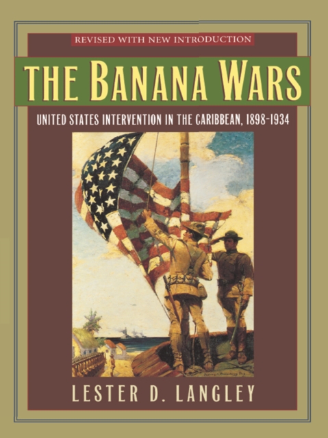 Banana Wars : United States Intervention in the Caribbean, 1898-1934, EPUB eBook