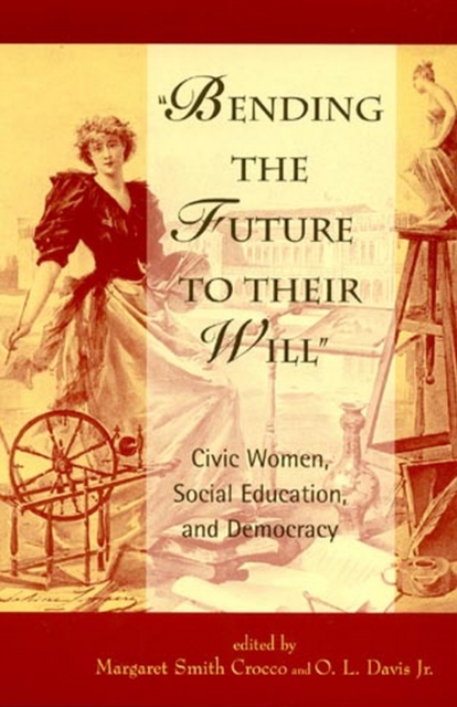 Bending the Future to Their Will : Civic Women, Social Education, and Democracy, EPUB eBook
