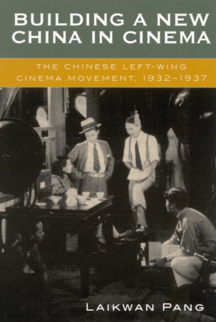 Building a New China in Cinema : The Chinese Left-Wing Cinema Movement, 1932-1937, EPUB eBook