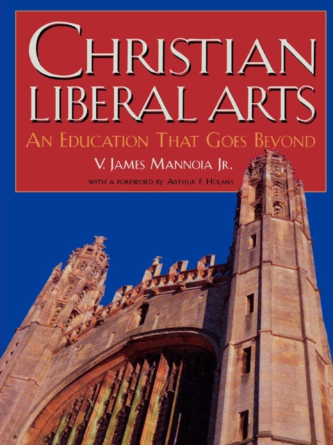 Christian Liberal Arts : An Education that Goes Beyond, EPUB eBook