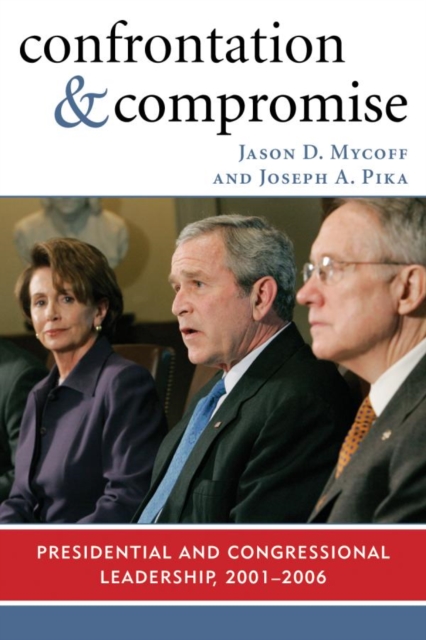 Confrontation and Compromise : Presidential and Congressional Leadership, 2001-2006, EPUB eBook