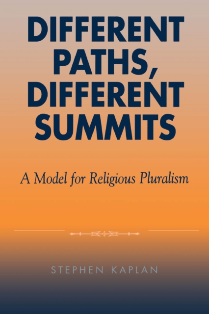 Different Paths, Different Summits : A Model for Religious Pluralism, EPUB eBook