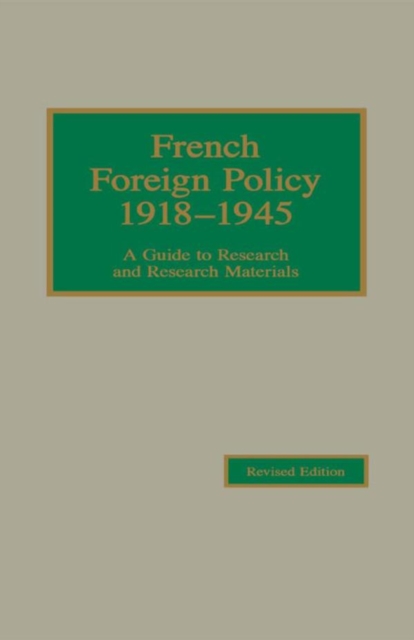 French Foreign Policy 1918-1945 : A Guide to Research and Research Materials, EPUB eBook