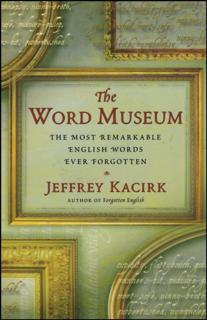 The Word Museum : The Most Remarkable English Words Ever Forgotten, EPUB eBook
