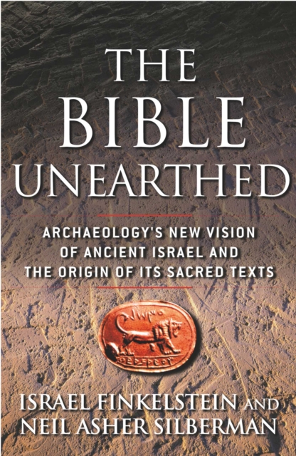 The Bible Unearthed : Archaeology's New Vision of Ancient Israel and the Origin of Sacred Texts, EPUB eBook
