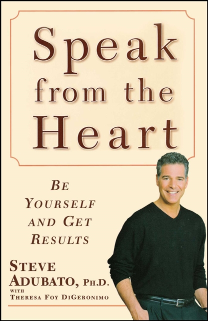 Speak from the Heart : Be Yourself and Get Results, EPUB eBook
