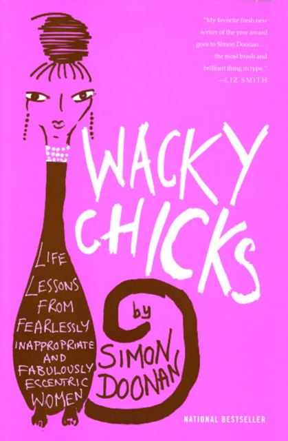 Wacky Chicks : Life Lessons From Fearlessly Inappropriate and Fabulously Eccentric Women, EPUB eBook