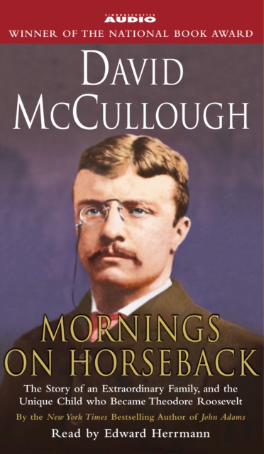 Mornings On Horseback : The Story of an Extraordinary Family, a Vanished Way of Life, and the Unique Child Who Became Theodore Roosevelt, eAudiobook MP3 eaudioBook