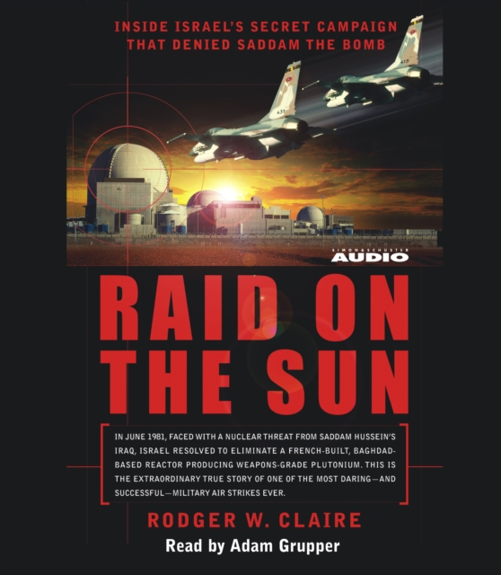 Raid on the Sun : Inside Israel's secret campaign that denied Saddam the bomb, eAudiobook MP3 eaudioBook