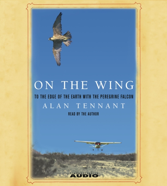 On the Wing : To the Edge of the Earth With the Peregrine Falcon, eAudiobook MP3 eaudioBook