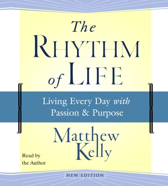 The Rhythm of Life : Living Every Day with Passion and Purpose, eAudiobook MP3 eaudioBook