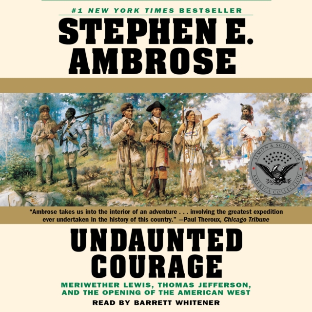 Undaunted Courage : Meriwether Lewis Thomas Jefferson And The Opening Of The American West, eAudiobook MP3 eaudioBook