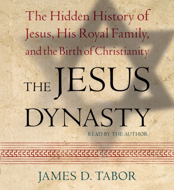 The Jesus Dynasty : The Hidden History of Jesus, His Royal Family, and the Birth of Christianity, eAudiobook MP3 eaudioBook