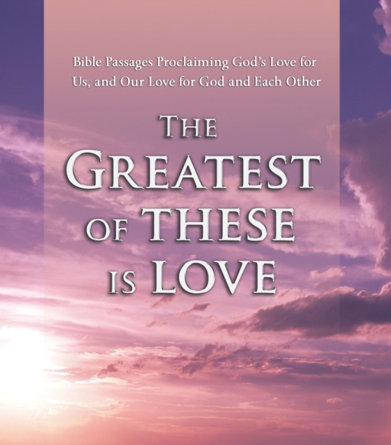 The Greatest of These is Love : Bible Passages Proclaiming God's Love For Us, and Our Love for God and Each Other, eAudiobook MP3 eaudioBook