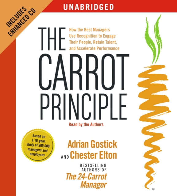 The Carrot Principle : How the Best Managers Use Recognition to Engage Their People, Retain Talent, and Accelerate Performance, eAudiobook MP3 eaudioBook