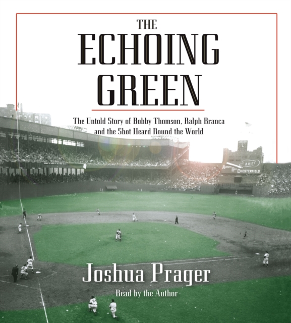 The Echoing Green : The Untold Story of Bobby Thomson, Ralph Branca and the Shot Heard Round the World, eAudiobook MP3 eaudioBook