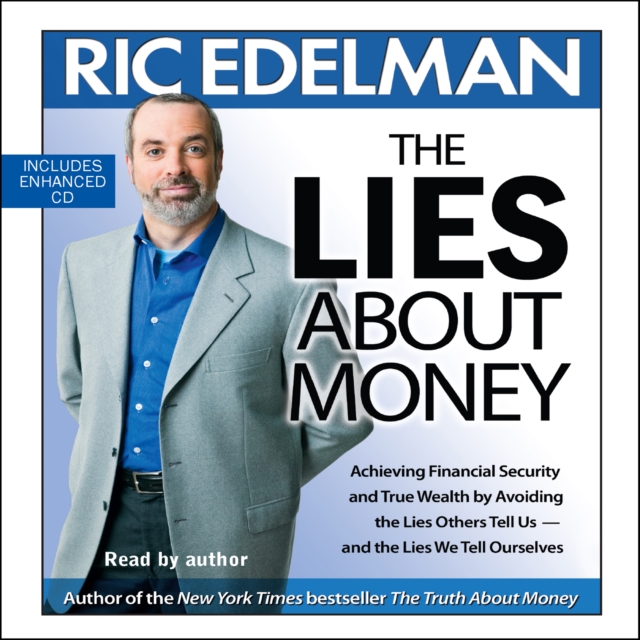The Lies About Money : Achieving Financial Security and True Wealth by Avoiding the Lies Others Tell Us-- And the Lies We Tell Ourselves, eAudiobook MP3 eaudioBook