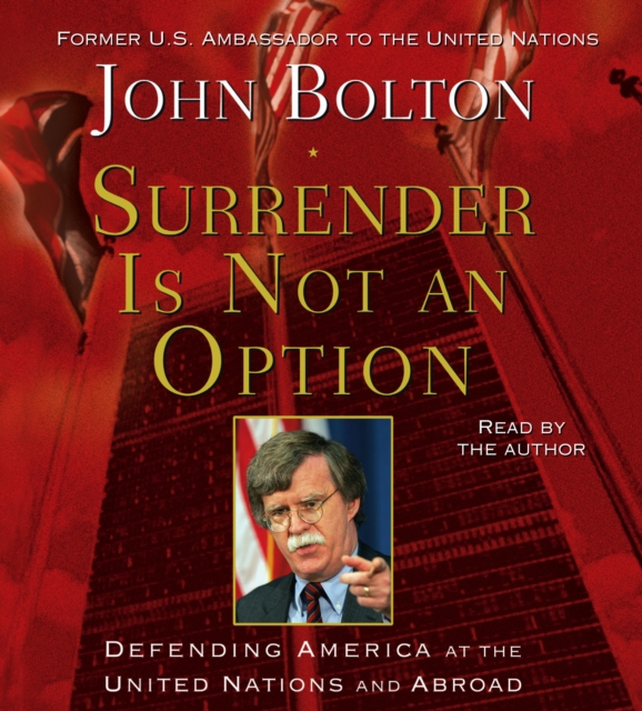 Surrender is Not an Option : Defending America at the United Nations and Abroad, eAudiobook MP3 eaudioBook