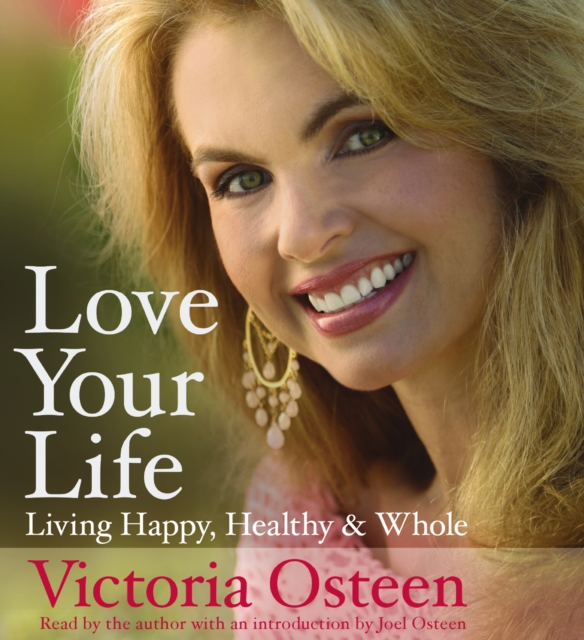 Love Your Life : Living Happy, Healthy, and Whole, eAudiobook MP3 eaudioBook
