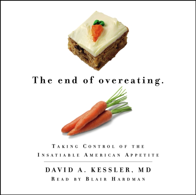 The End of Overeating : Taking Control of the Insatiable American Appetite, eAudiobook MP3 eaudioBook