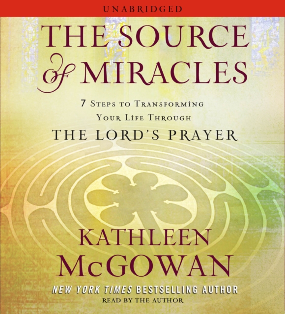 The Source of Miracles : 7 Steps to Transforming Your Life through the Lord's Prayer, eAudiobook MP3 eaudioBook
