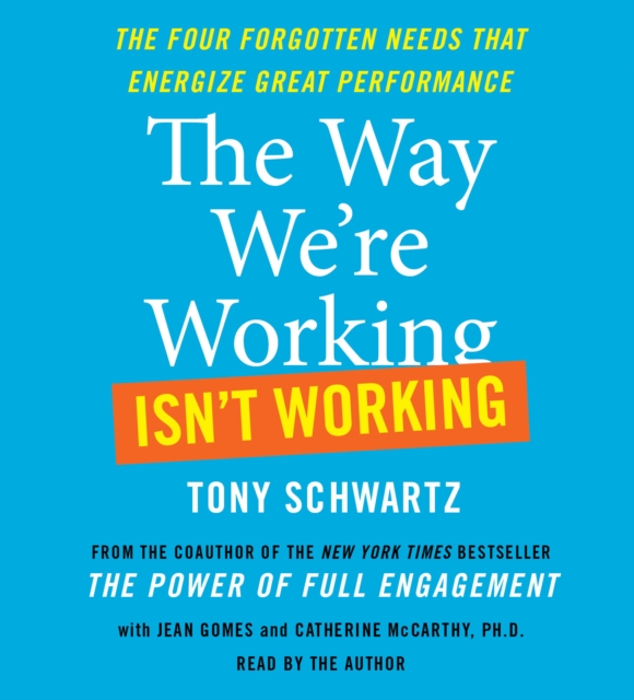 The Way We're Working Isn't Working : The Four Forgotten Needs That Energize Great Performance, eAudiobook MP3 eaudioBook