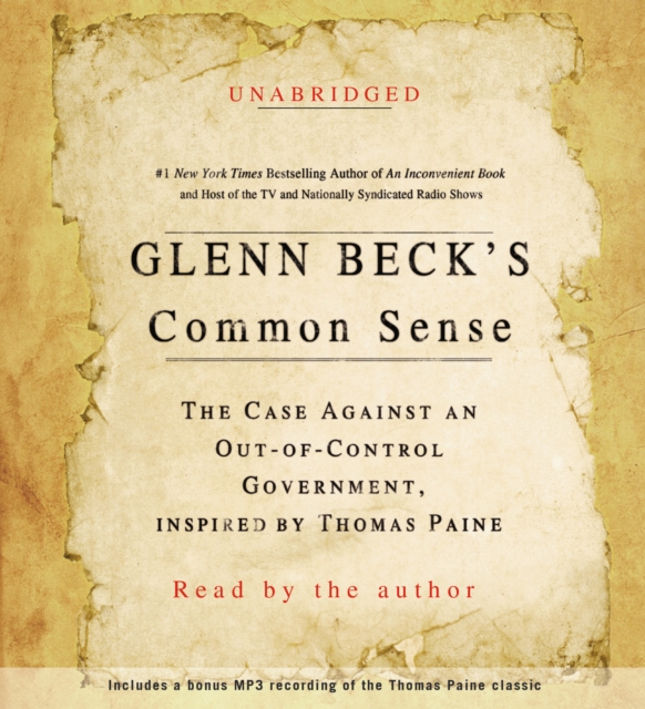 Glenn Beck's Common Sense : The Case Against an Ouf-of-Control Government, Inspired by Thomas Paine, eAudiobook MP3 eaudioBook