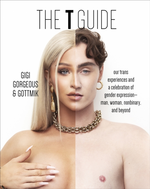 The T Guide : Our Trans Experiences and a Celebration of Gender Expression-Man, Woman, Nonbinary, and Beyond, Hardback Book