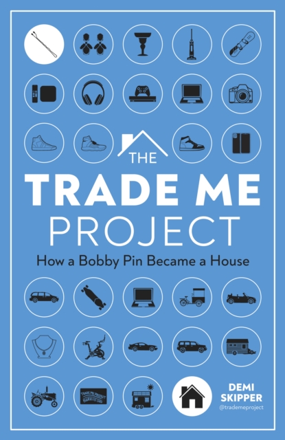 The Trade Me Project : How a Bobby Pin Became a House, Hardback Book