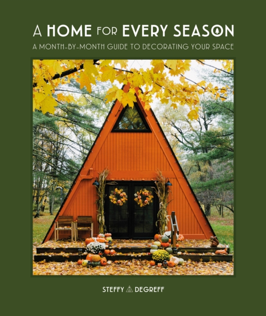 A Home for Every Season : A Month-by-Month Guide to Decorating Your Space, Hardback Book
