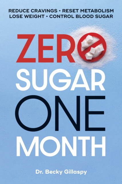 Zero Sugar / One Month : Reduce Cravings - Reset Metabolism - Lose Weight - Lower Blood Sugar, Paperback / softback Book