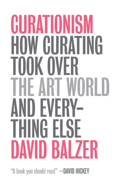 Curationism : How Curating Took Over the Art World and Everything Else, Paperback / softback Book