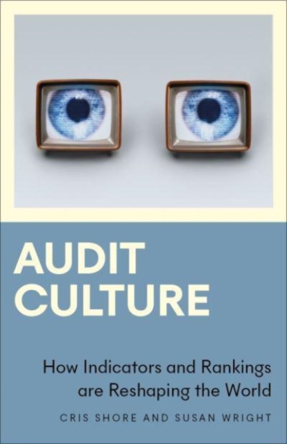 Audit Culture : How Indicators and Rankings are Reshaping the World, Paperback / softback Book