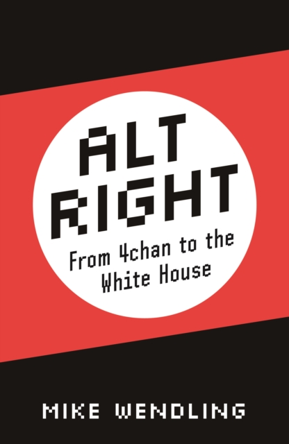 Alt-Right : From 4chan to the White House, Paperback / softback Book
