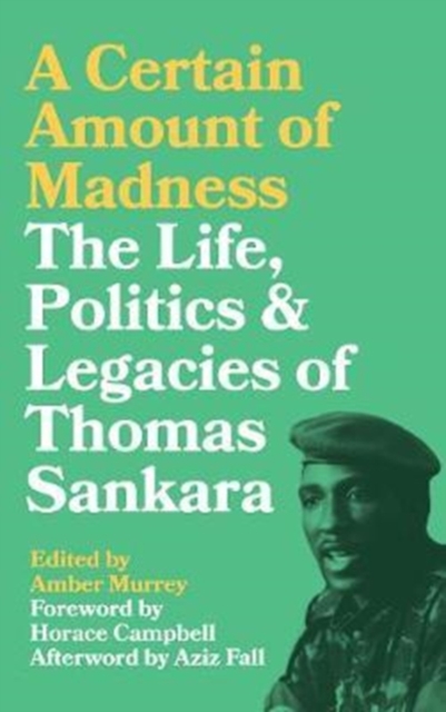 A Certain Amount of Madness : The Life, Politics and Legacies of Thomas Sankara, Paperback / softback Book