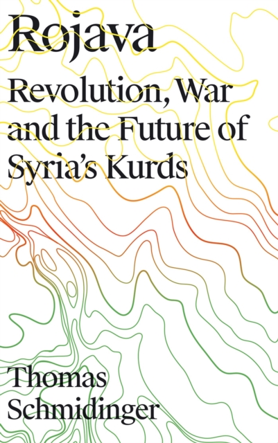 Rojava : Revolution, War and the Future of Syria's Kurds, Paperback / softback Book