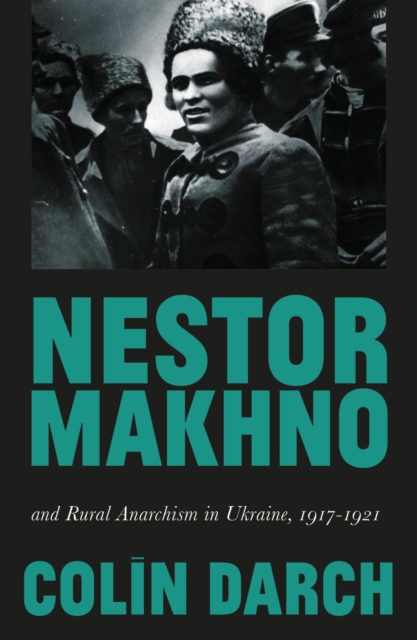 Nestor Makhno and Rural Anarchism in Ukraine, 1917-1921, Paperback / softback Book