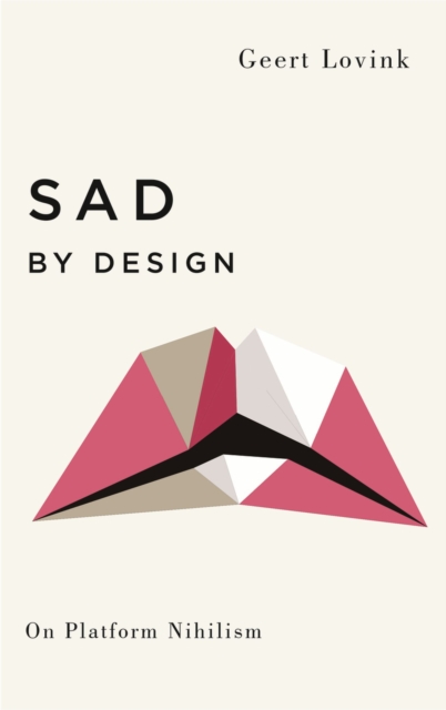 Sad by Design : On Platform Nihilism, Paperback / softback Book