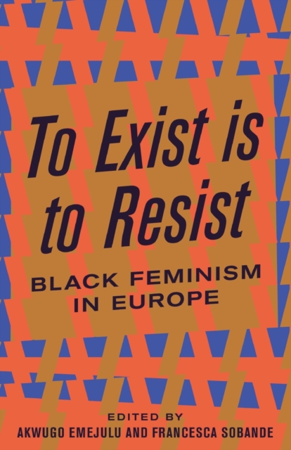 To Exist is to Resist : Black Feminism in Europe, Paperback / softback Book
