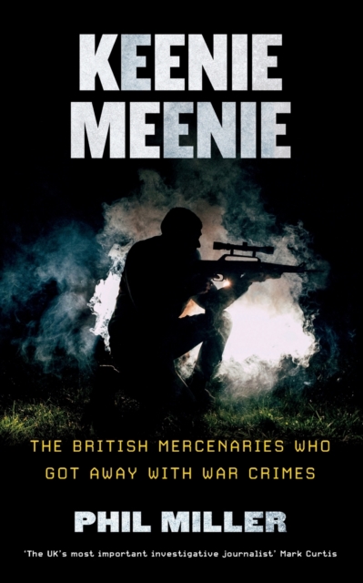 Keenie Meenie : The British Mercenaries Who Got Away with War Crimes, Paperback / softback Book