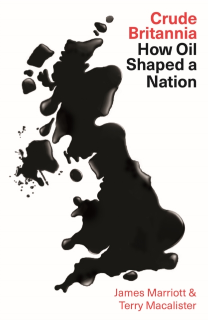 Crude Britannia : How Oil Shaped a Nation, Hardback Book