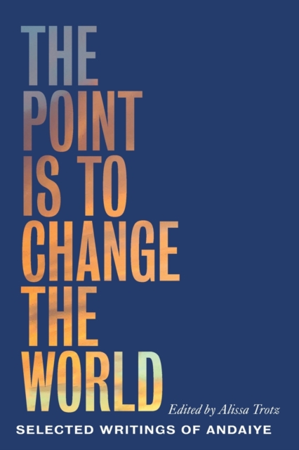 The Point is to Change the World : Selected Writings of Andaiye, Paperback / softback Book