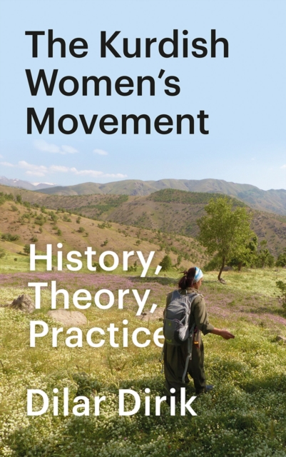 The Kurdish Women's Movement : History, Theory, Practice, Paperback / softback Book