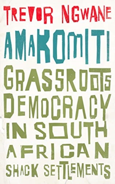 Amakomiti : Grassroots Democracy in South African Shack Settlements, Paperback / softback Book