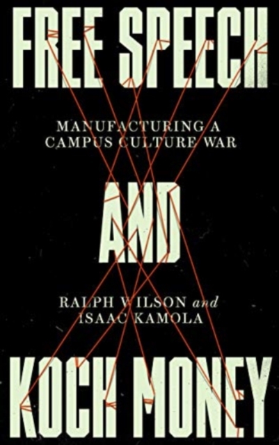 Free Speech and Koch Money : Manufacturing a Campus Culture War, Paperback / softback Book
