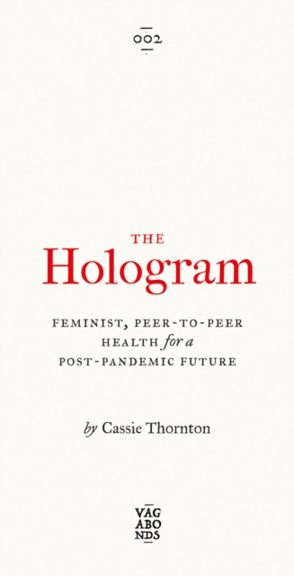 The Hologram : Feminist, Peer-to-Peer Health for a Post-Pandemic Future, Paperback / softback Book